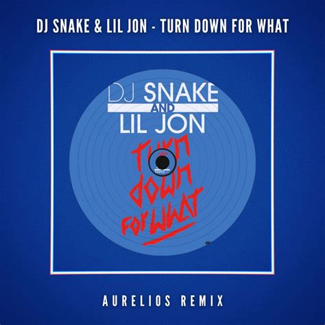 Turn Down For What Aurelios Remix By Dj Snake Lil Jon Free