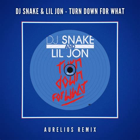 Turn Down For What Aurelios Remix By DJ Snake Lil Jon Free