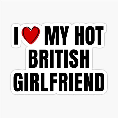 i love my hot british girlfriend sticker for sale by gbbryn redbubble