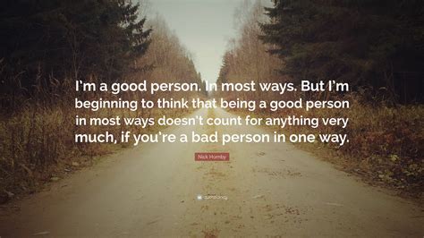 Nick Hornby Quote “im A Good Person In Most Ways But Im Beginning