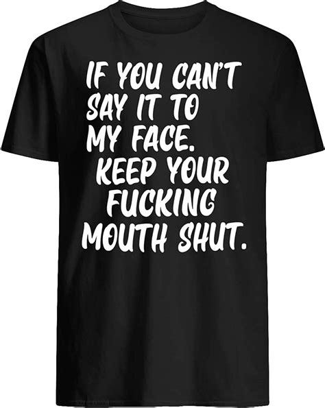 Dealstorezz If You Can T Say It To My Face Keep Your Fcking Mouth Shut T Shirt Amazon Ca