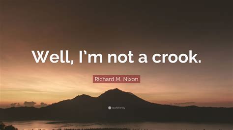 Richard M Nixon Quote Well Im Not A Crook 7 Wallpapers