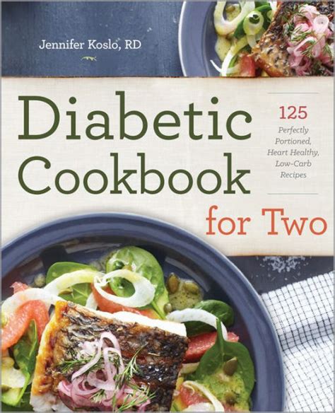 Diabetic Cookbook For Two 125 Perfectly Portioned Heart Healthy Low