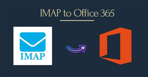 A Comprehensive Guide On How To Migrate Imap To Office 365