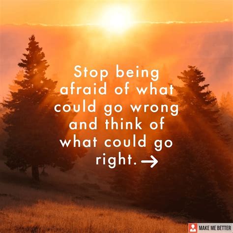 Maybe you would like to learn more about one of these? Think positive - " Stop being afraid of what could go ...