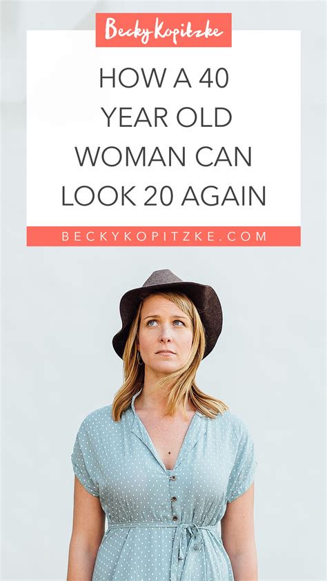 How A 40 Year Old Woman Can Look 20 Again Becky Kopitzke