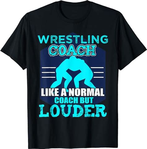 Wrestling Coach Like A Normal Coach But Louder T Shirt Uk