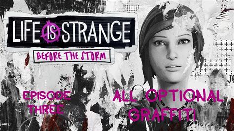 Life Is Strange Before The Storm Episode 3 All Graffiti Locations Youtube