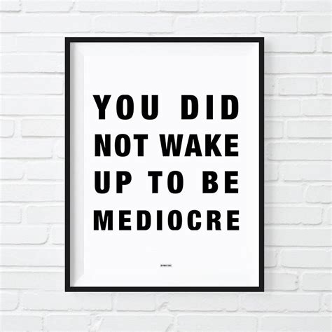You Did Not Wake Up To Be Mediocre Print Motivational Poster Badass