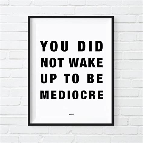 You Did Not Wake Up To Be Mediocre Print, Motivational Poster, Badass