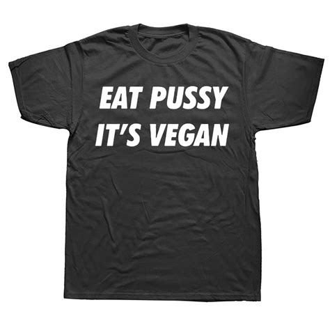 Novelty Awesome Eat Pussy Its Vegan T Shirts Graphic Streetwear Short Sleeve Birthday Gifts