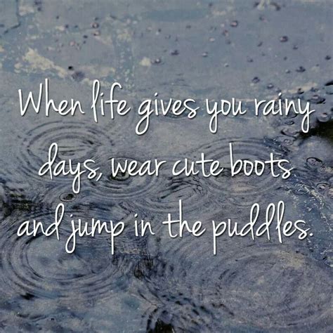 When Life Gives You Rainy Days Rainy Day Quotes Rain Quotes