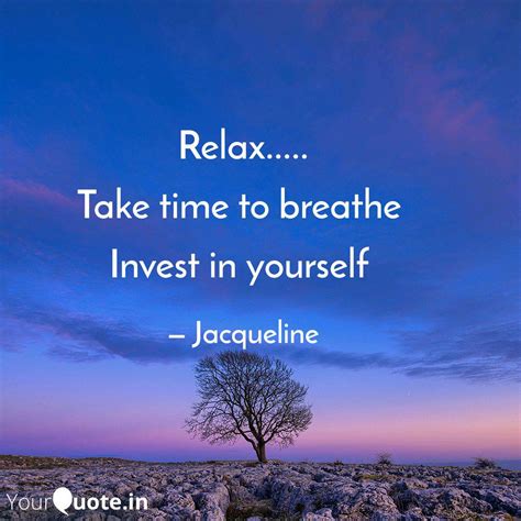 Relax Take Time To B Quotes And Writings By Jacqueline Reddy Yourquote
