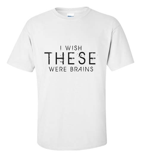 I Wish These Were Brains Funny T Shirt