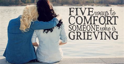 5 ways to comfort someone who is grieving what to say when someone dies