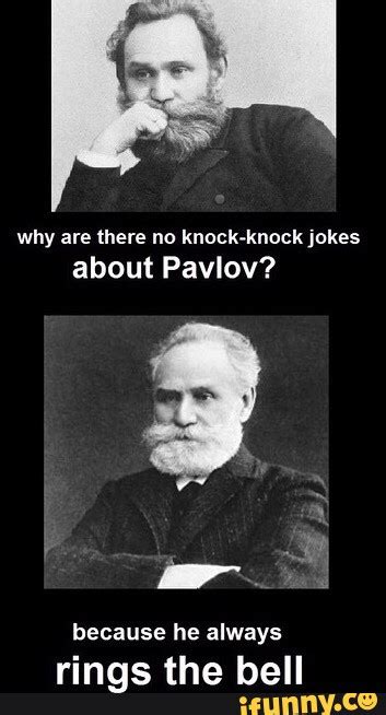 Why Are There No Knock Knock Jokes About Pavlov Because He Always