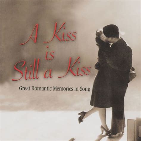 Various Artists A Kiss Is Still A Kiss Great Romantic Memories In