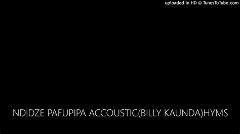 Ndidze Pafupipa Accousticbilly Kaundahyms Youtube