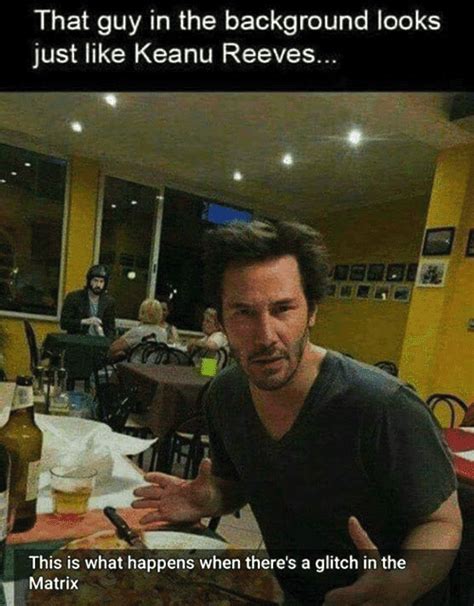 A glitch in the matrix goes even more out of control by recreating the experience (as if walking through a video game level, but with no bodies) as cooke's recollection guides us. 13 Keanu Reeves Memes You Should Probably Take a Look At