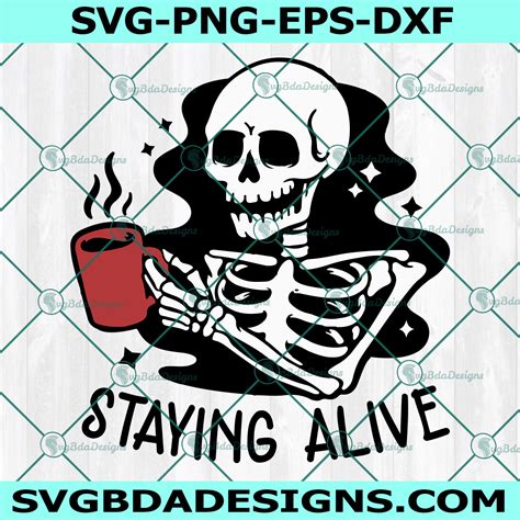 Staying Alive Svg Skeleton Coffee Svg Coffee Skull Svg
