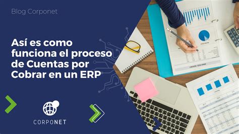 As Es Como Funciona El Proceso De Cuentas Por Cobrar En Un Erp