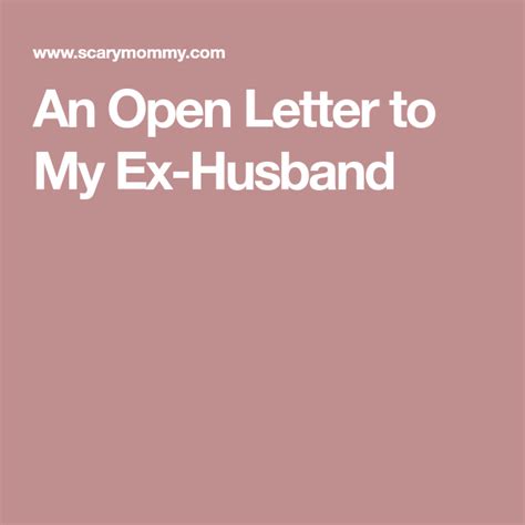 An Open Letter To My Ex Husband Ex Husbands Letter To My Ex Open Letter