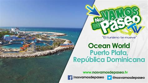 Recorrido Ocean World Puerto Plata Republica Dominicana Youtube