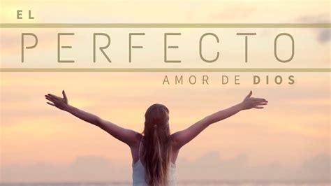 Perfecto Amor De Dios Te Cantamos A Ti Se Or En Alabanza Y Adoracion Youtube