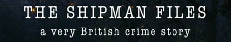 The Shipman Files A Very British Crime Story