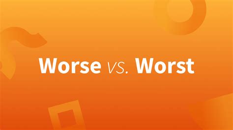 Worse Vs Worst—well Teach You The Difference