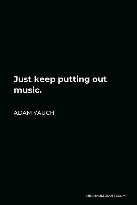 Adam Yauch Quote Just Keep Putting Out Music