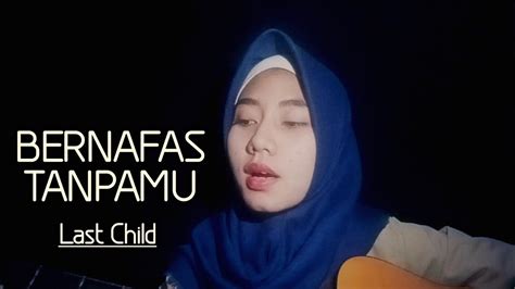 Lirik bernafas tanpamu dari lyla ini dipublikasikan pada tanggal 26 mei 2009 (12 tahun yang lalu). Download Download Lagu Last Child Bernafas Tanpamu Akustik ...