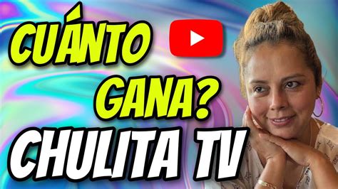 🤑👉🔴cuanto Dinero Gana Chulita Tv En Youtube Chulitatv Monetizacion
