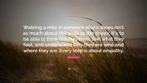 Toni Sorenson Quote Walking A Mile In Someone Elses Shoes Isnt As