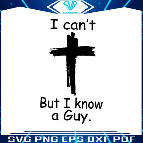 I Cant But I Know A Guy Faith Christian Svg Digital File
