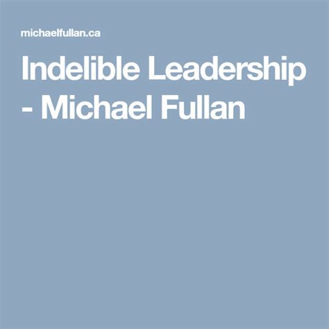 Indelible Leadership Michael Fullan Leadership Attributes