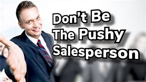 How To Avoid Being A Pushy Salesperson Youtube