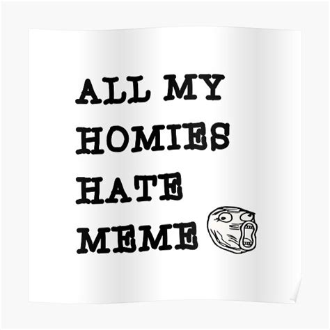 All My Homies Hate Meme Poster For Sale By Stavfashion Redbubble