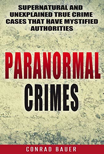 Paranormal Crimes Supernatural And Unexplained True Crime