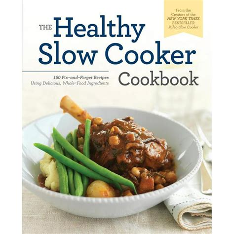 Healthy Slow Cooker Cookbook 150 Fix And Forget Recipes Using