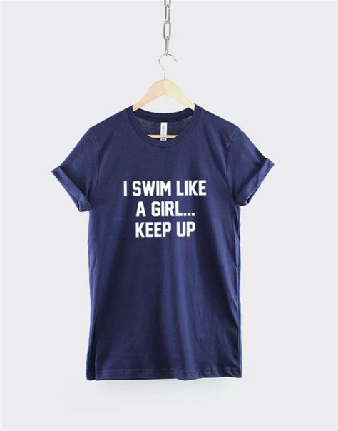 Swimmer T Shirt I Swim Like A Girl Keep Up Swimmer Shirt Etsy