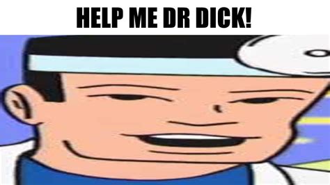 Help Me Dr Dick Youtube
