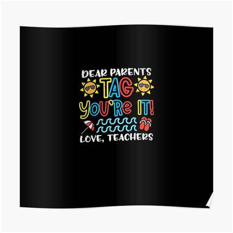 Dear Parents Tag Youre It Love Teacher Funny Last Day School Poster