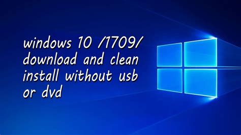 Windows 10 1709download And Clean Install Without Usb Or Dvd Download