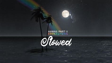 Hawaii Part Ii Full Album Slowed With Changing Imagery Youtube