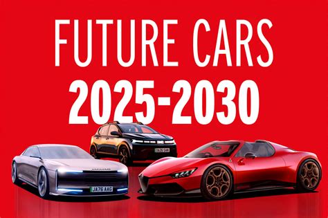 Future Cars Worth Waiting For 2025 2030 Autocar