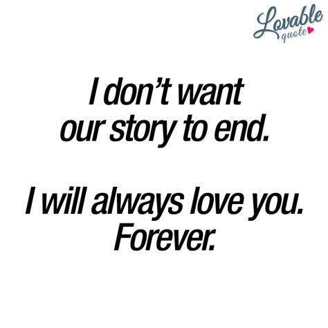 Love You Quote I Dont Want Our Story To End I Will Always Love You