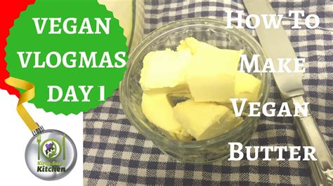 How To Make Vegan Butter Vegan Vlogmas 2016 Youtube