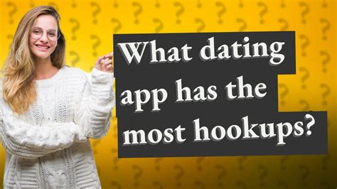 What Dating App Has The Most Hookups Youtube