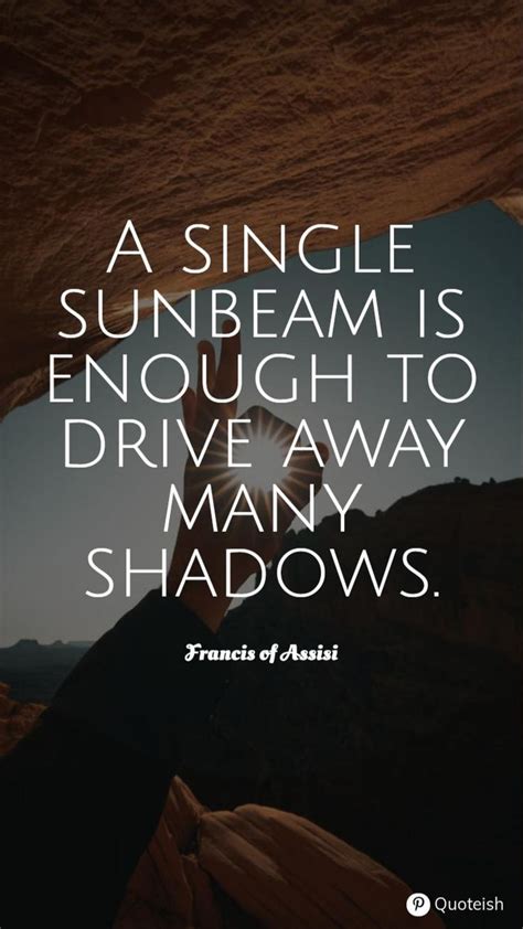 A Single Sunbeam Is Enough To Drive Away Many Shadows Inspirational